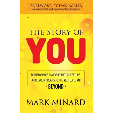 The Story of You: Transforming Adversity Into Adventure, Taking Your Dreams to the Next Level and Beyond