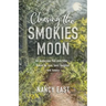 Chasing the Smokies Moon: An audacious 948-mile hike--fueled by love, loss, laughter, and lunacy