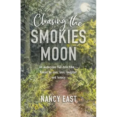 Chasing the Smokies Moon: An audacious 948-mile hike--fueled by love, loss, laughter, and lunacy