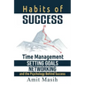 Habits of Success: Time Management, Setting Goals, Networking and the Psychology Behind Success