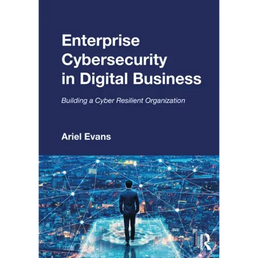 Enterprise Cybersecurity in Digital Business: Building a Cyber Resilient Organization