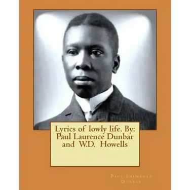 Lyrics of lowly life. By: Paul Laurence Dunbar and W.D. Howells
