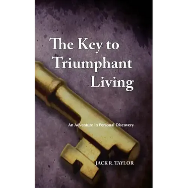 The Key to Triumphant Living: An Adventure in Personal Discovery