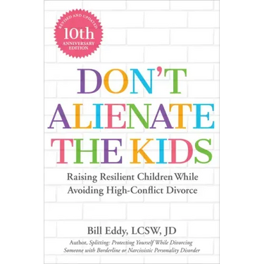 Don't Alienate the Kids!: Raising Resilient Children While Avoiding High-Conflict Divorce