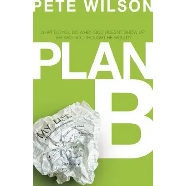 Plan B: What Do You Do When God Doesn't Show Up the Way You Thought He Would?