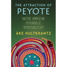 The Attraction of Peyote: Native American Psychedelic Spiritualities