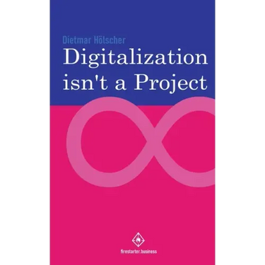 Digitalization is not a project: Why projects are not and cannot be the right choice for digitalization