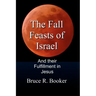 The Fall Feasts Of Israel: And Their Fulfillment In Jesus
