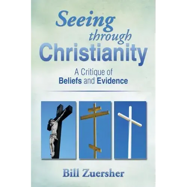 Seeing Through Christianity: A Critique of Beliefs and Evidence