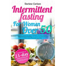 Intermittent Fasting for Women over 50: A Brief Guide for Elder Women To learn about Intermittent Fasting, Its Types and Benefits to kick start a heal