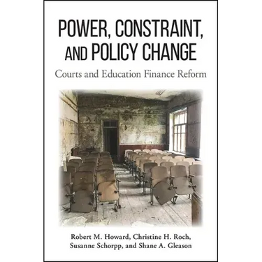 Power, Constraint, and Policy Change: Courts and Education Finance Reform