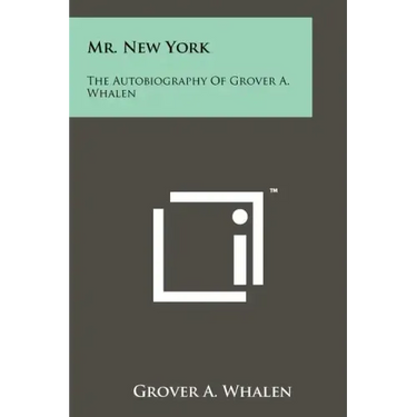 Mr. New York: The Autobiography Of Grover A. Whalen
