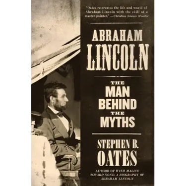 Abraham Lincoln: The Man Behind the Myths