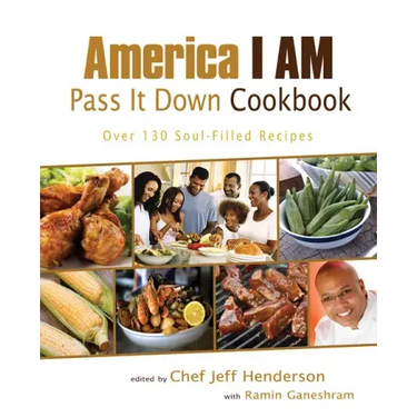 America I AM Pass It Down Cookbook: Over 130 Soul-Filled Recipes