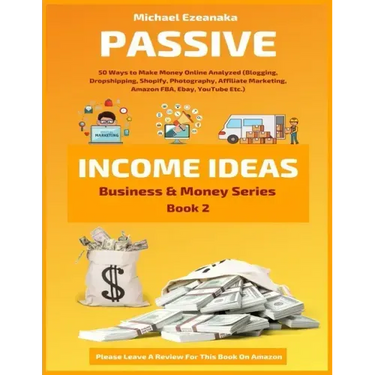 Passive Income Ideas: 50 Ways to Make Money Online Analyzed (Blogging, Dropshipping, Shopify, Photography, Affiliate Marketing, Amazon FBA,
