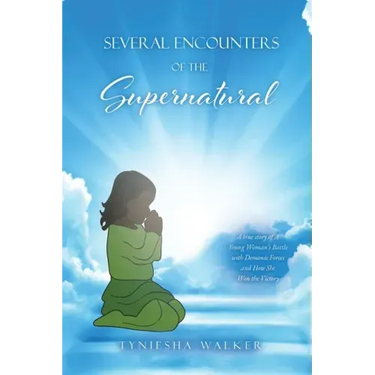 Several Encounters of the Supernatural: A true story of A Young Woman's Battle with Demonic Forces and How She Won the Victory