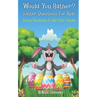 Would You Rather? Easter Questions For Kids - Funny Questions To Ask Your Family: Kids Laugh Easter Challenge and Easter Activities For Kids - Easter