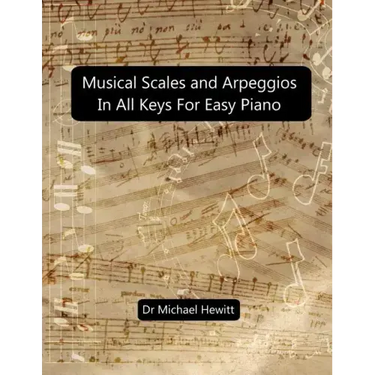 Musical Scales and Arpeggios in All Keys for Easy Piano: Theory and Practice