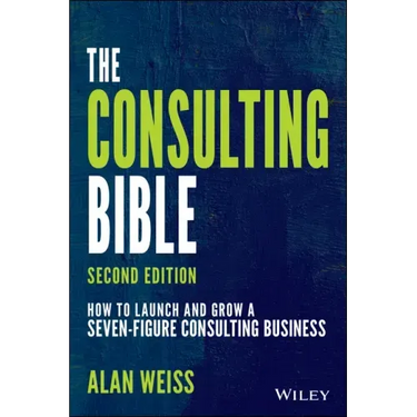 The Consulting Bible: How to Launch and Grow a Seven-Figure Consulting Business