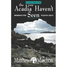 The Acadia You Haven't Seen: Abandoned Trails & Forgotten Places