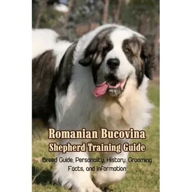 Romanian Bucovina Shepherd Training Guide: Breed Guide, Personality, History, Grooming, Facts, and Information: Romanian Bucovina Shepherd Encyclopedi