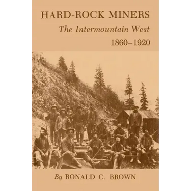 Hard-Rock Miners: The Intermountain West, 1860-1920