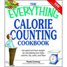 The Everything Calorie Counting Cookbook: Calculate Your Daily Caloric Intake--And Fat, Carbs, and Daily Fiber--With These 300 Delicious Recipes