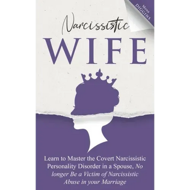 Narcissistic Wife: Learn to Master the Covert Narcissistic Personality Disorder in a Spouse, No Longer Be a Victim of Narcissistic Abuse