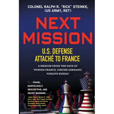 Next Mission: U.S. Defense Attaché to France. A memoir from the days of "Punish France, Ignore Germany, Forgive Russia"