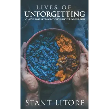Lives of Unforgetting: What We Lose in Translation When We Read the Bible, and A Way of Reading the Bible as a Call to Adventure
