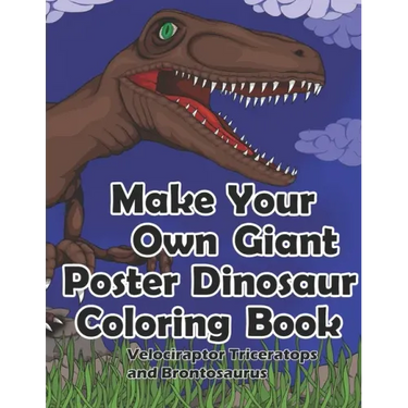 Make Your Own Giant Poster Dinosaur Coloring Book, Velociraptor, Triceratops and Brontosaurus