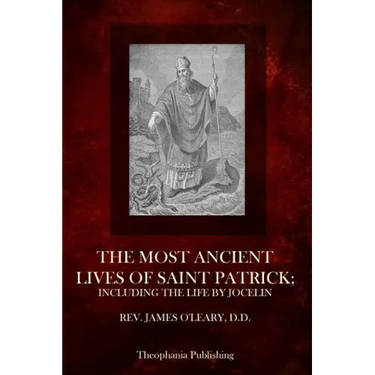 The Most Ancient Lives Of Saint Patrick: Including The Life By Jocelin