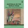 Australia on the World Stage: History, Politics, and International Relations