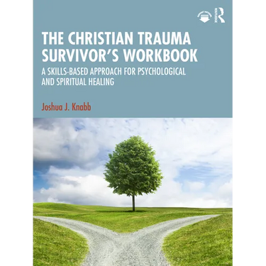 The Christian Trauma Survivor's Workbook: A Skills-Based Approach for Psychological and Spiritual Healing