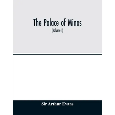 The palace of Minos: a comparative account of the successive stages of the early Cretan civilization as illustrated by the discoveries at K