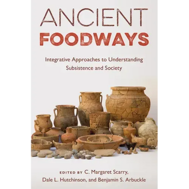 Ancient Foodways: Integrative Approaches to Understanding Subsistence and Society