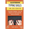 Mastering Typing Skills in 30 Days: Teaches Typing - Use 10 fingers to type quickly and accurately