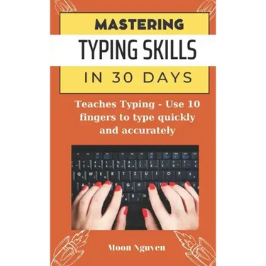 Mastering Typing Skills in 30 Days: Teaches Typing - Use 10 fingers to type quickly and accurately