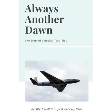 Always Another Dawn: The Story of a Rocket Test Pilot
