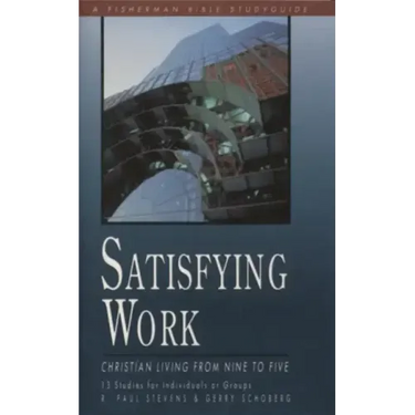 Satisfying Work: Christian Living from Nine to Five
