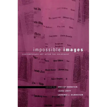 Impossible Images: Contemporary Art After the Holocaust