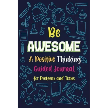 Be Awesome a Positive Thinking: Guided Journal for Preteens and Teens, Creative Writing Diary for Promote Gratitude, Mindfulness Journal