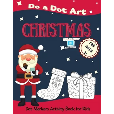 Christmas Do a Dot Art for Ages 3'+': Dot Markers Activity Book for Kids - Easy Guided Big Dots - Perfect Gift for your Toddlers, Preschoolers, Kinder