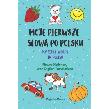 Moje Pierwsze Slowa Po Polsku / My First Words In Polish / Picture Dictionary with English Translations