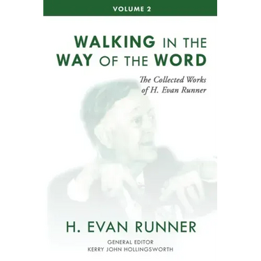 The Collected Works of H. Evan Runner, Vol. 2: Walking in the Way of the Word