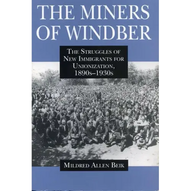 The Miners of Windber: The Struggles of New Immigrants for Unionization, 1890s-1930s