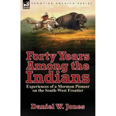 Forty Years Among the Indians: Experiences of a Mormon Pioneer on the South-West Frontier
