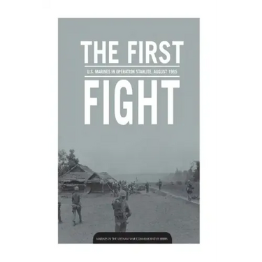 THE FIRST FIGHT U.S. MARINES in OPERATION STARLITE AUGUST 1965