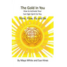 The Gold In You: How to Activate Your Sun Sign Spirit So You SHINE, FLOW, FLY and BE