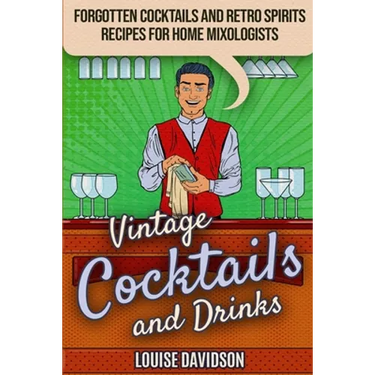 Vintage Cocktails and Drinks - Forgotten Cocktails and Retro Spirits Recipes for Home Mixologists: ***Black and White Edition***